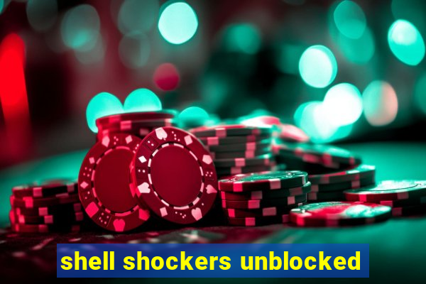 shell shockers unblocked